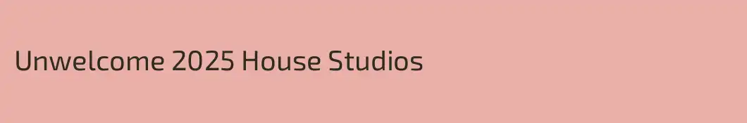 Unwelcome 2025 House Studios